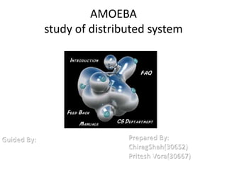 AMOEBA
study of distributed system
 