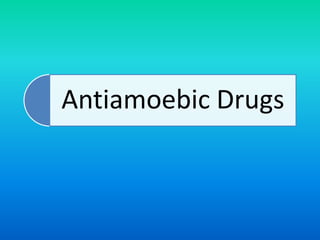Antiamoebic Drugs
 