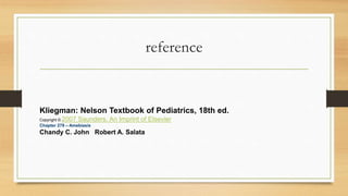 reference
Kliegman: Nelson Textbook of Pediatrics, 18th ed.
Copyright © 2007 Saunders, An Imprint of Elsevier
Chapter 278 – Amebiasis
Chandy C. John Robert A. Salata
 