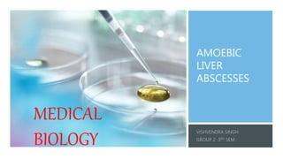 AMOEBIC
LIVER
ABSCESSES
MEDICAL
BIOLOGY
 