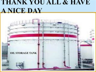 THANK YOU ALL & HAVE
A NICE DAY
OIL STORAGE TANK
 