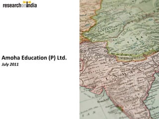 Amoha Education (P) Ltd.
July 2011
 