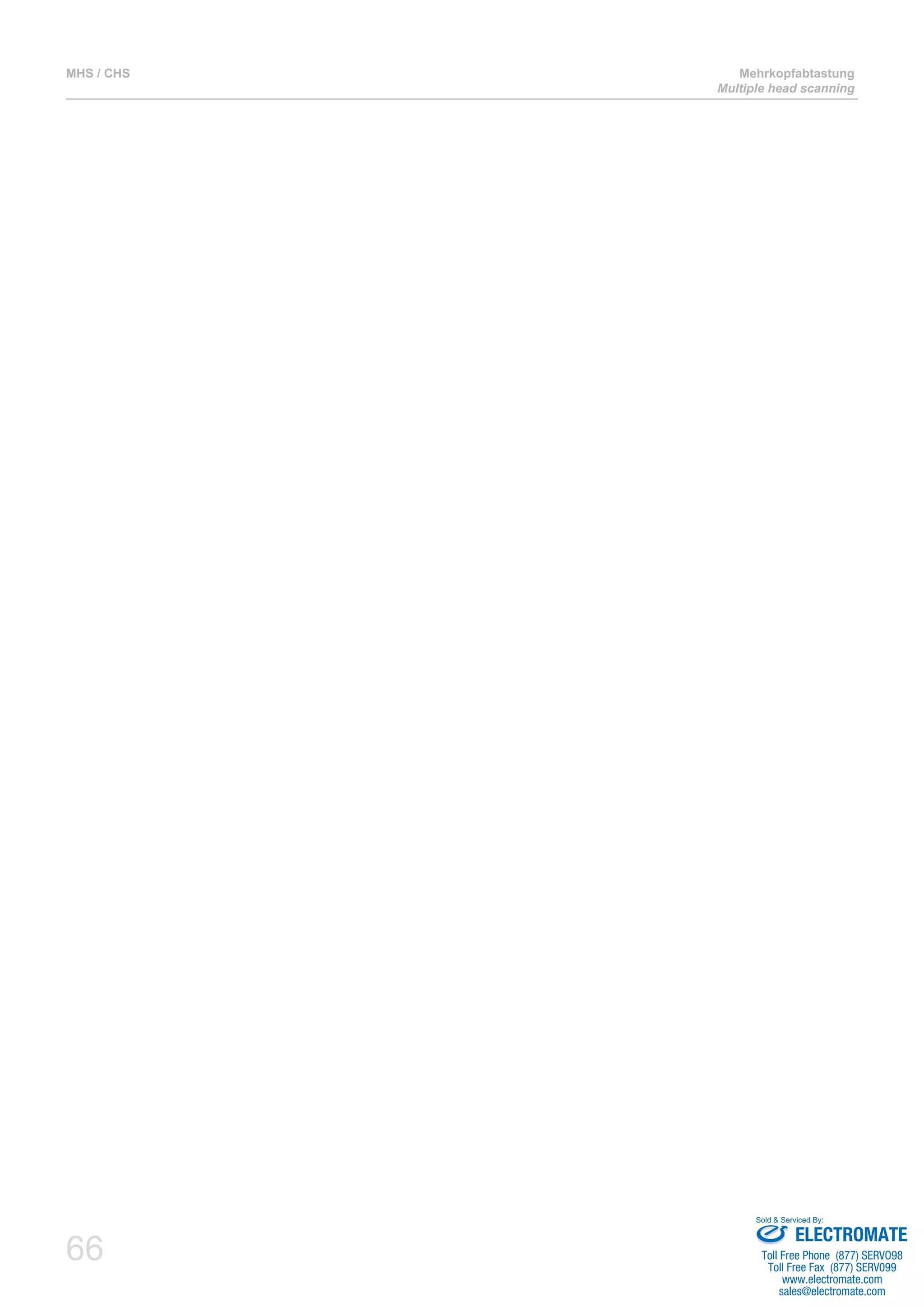 66
MHS / CHS Mehrkopfabtastung
Multiple head scanning
ELECTROMATE
Toll Free Phone (877) SERVO98
Toll Free Fax (877) SERV099
www.electromate.com
sales@electromate.com
Sold & Serviced By:
 