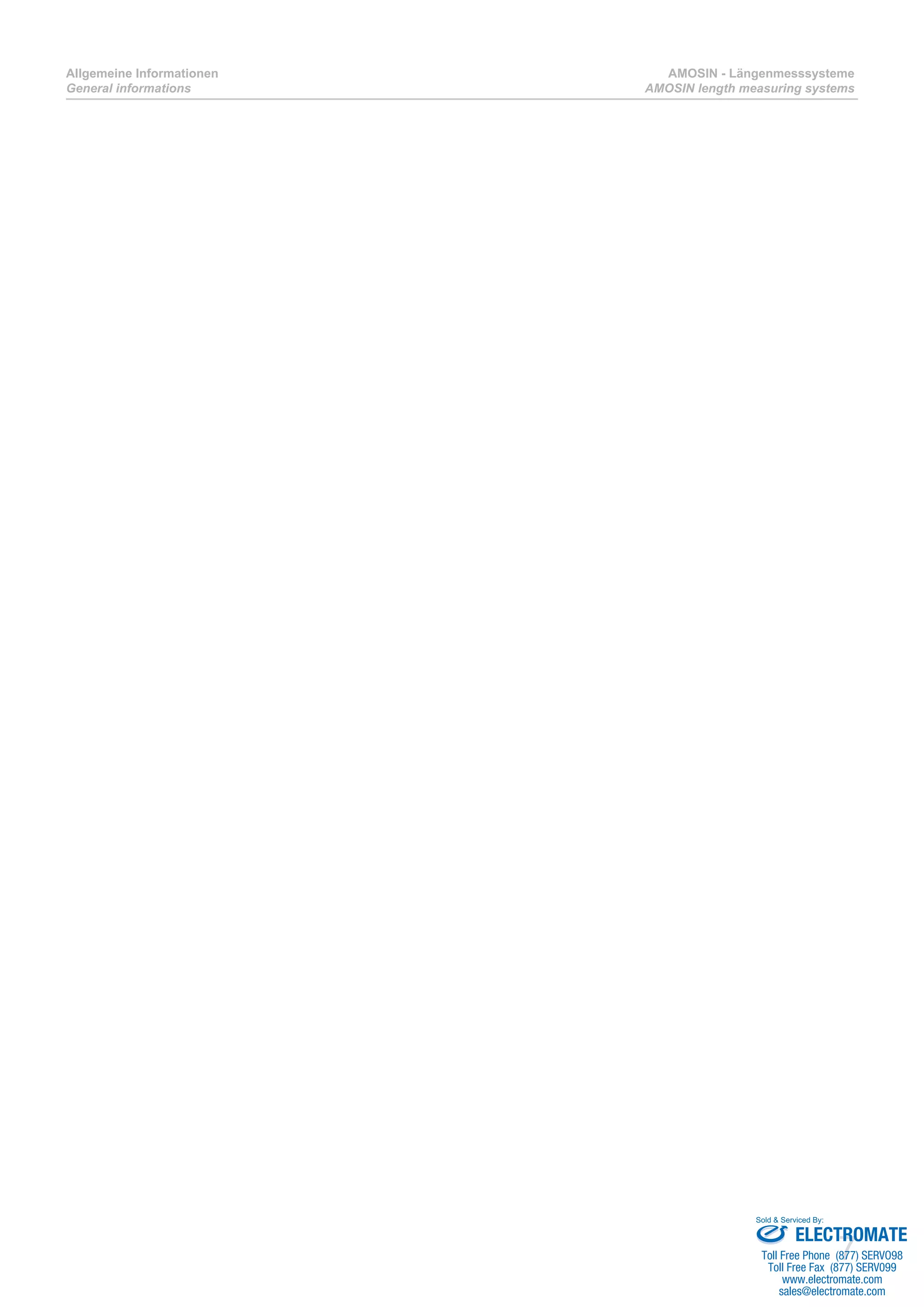 7
Allgemeine Informationen
General informations
AMOSIN - Längenmesssysteme
AMOSIN length measuring systems
ELECTROMATE
Toll Free Phone (877) SERVO98
Toll Free Fax (877) SERV099
www.electromate.com
sales@electromate.com
Sold & Serviced By:
 