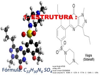 1- ESTRUTURA :




Fórmula: C22H30N6 SO4
 