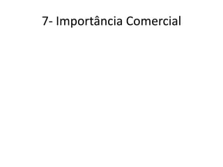 7- Importância Comercial
 