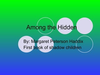 Among the Hidden By: Margaret Peterson Haddix First book of shadow children 