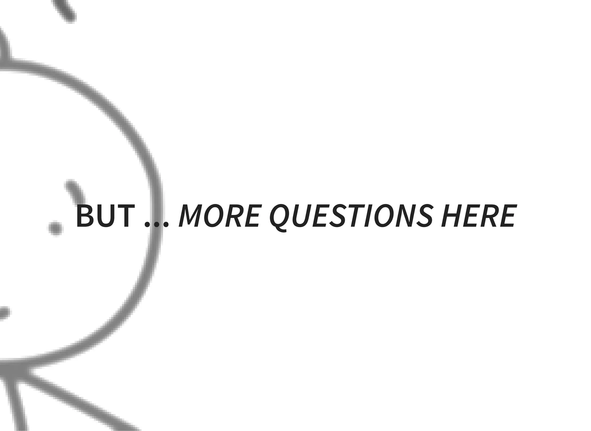 BUT ... MORE QUESTIONS HERE
 