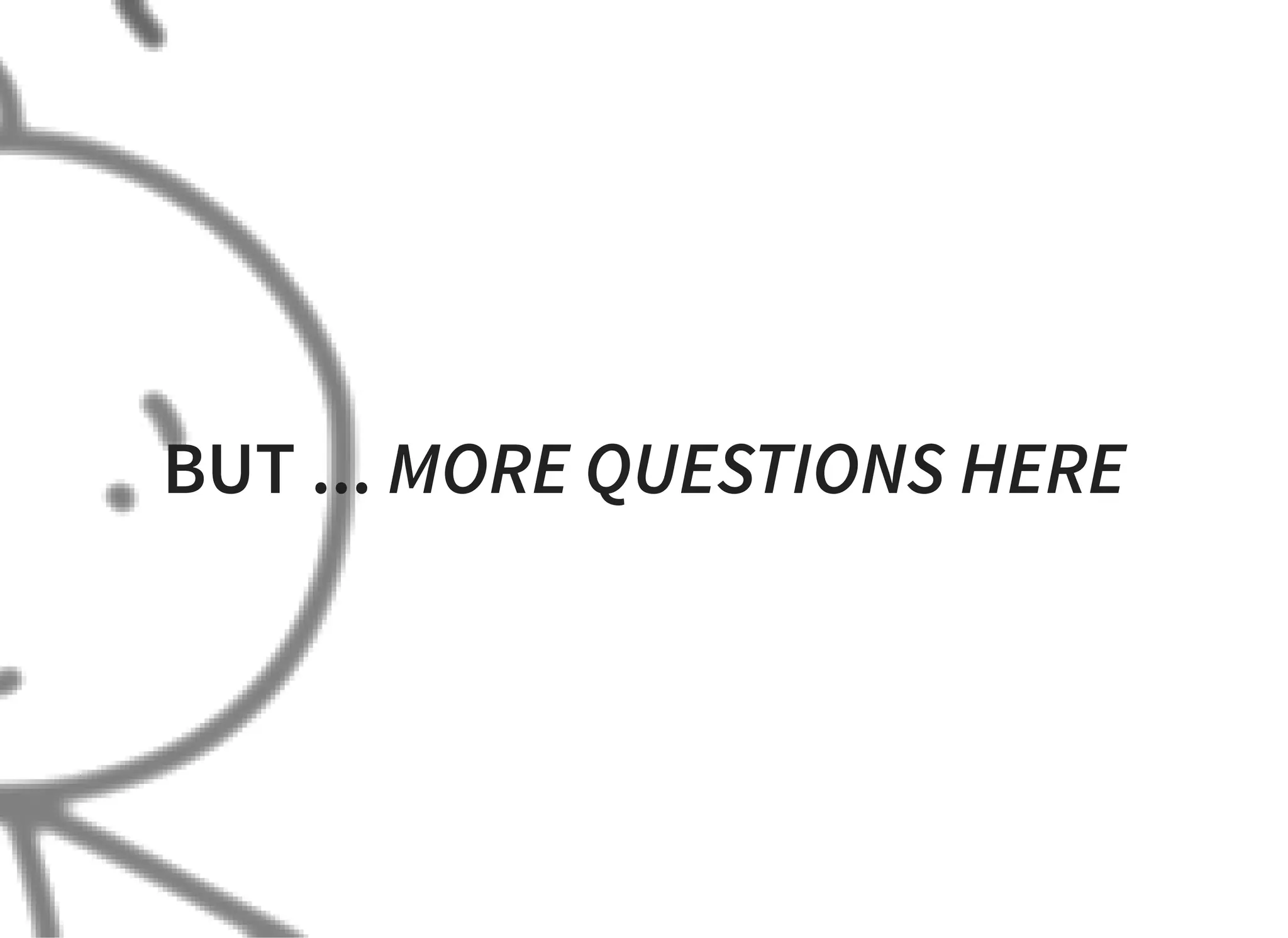 BUT ... MORE QUESTIONS HERE
 