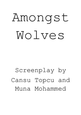 Amongst
Wolves
Screenplay by
Cansu Topcu and
Muna Mohammed
 