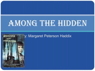 By: Margaret Peterson Haddix Among the Hidden 