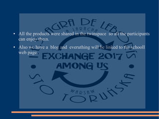 ● All the products were shared in the twinspace so all the participants
can enjoy them.
● Also we have a blog and everuthing will be linked to the schooll
web page.
 