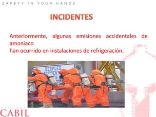 Anteriormente, algunas emisiones accidentales de
amoniaco
han ocurrido en instalaciones de refrigeración.
 