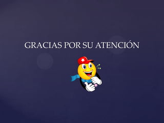 GRACIAS POR SU ATENCIÓN
 