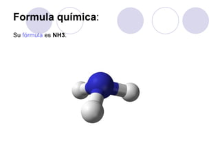 Formula química :  Su  fórmula  es  NH3 . 