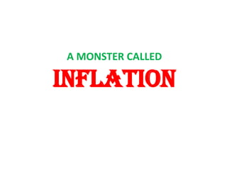 A MONSTER CALLED
INFLATION
 
