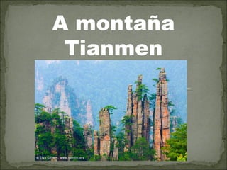 A montaña
 Tianmen
 
