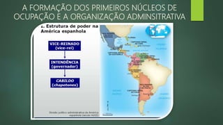 A FORMAÇÃO DOS PRIMEIROS NÚCLEOS DE
OCUPAÇÃO E A ORGANIZAÇÃO ADMINSITRATIVA
 