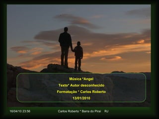 Música *Angel Texto* Autor desconhecido Formatação * Carlos Roberto 13/01/2010 