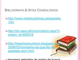Bibliografia & Sites Consultadoshttp://www.vidaslusofonas.pt/pepetela.htmhttp://dn.sapo.pt/inicio/interior.aspx?content_id=600018http://hasempreumlivro.blogspot.com/2006/03/montanha-da-gua-lils-de-pepetela-dom.htmlImagens retiradas do motor de busca Google.pt