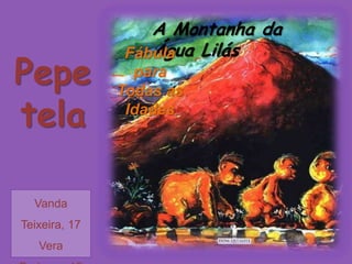 A Montanha da Água Lilás Fábula para Todas as Idades Pepetela Vanda Teixeira, 17 Vera Barbosa, 18 12ºH 