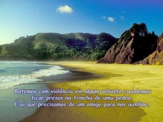  Batemos com violênciaemalgumarbusto e podemosficarpresosnafrincha de umapedra. É aíqueprecisamos de um amigo paranosauxiliar. 