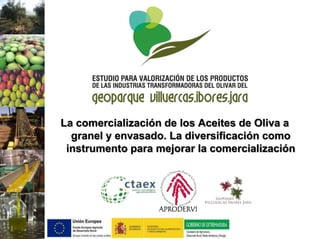 La comercialización de los Aceites de Oliva a
granel y envasado. La diversificación como
instrumento para mejorar la comercialización
 
