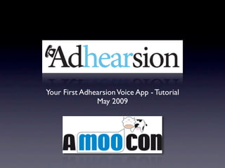 Your First Adhearsion Voice App - Tutorial
               May 2009
 
