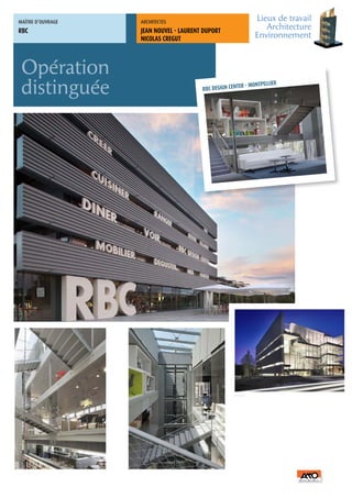 MAÎTRE	D’OUVRAGE   ARCHITECTES	
                                                                 Lieux de travail
RBC                JEAN NOUVEL - LAURENT DUPORT
                                                                    Architecture
                   NICOLAS CREGUT                                Environnement



 Opération
 distinguée                             RBC DESIGN CENT
                                                        ER   - MONTPELLIER
 