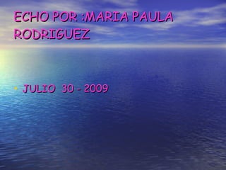 ECHO POR :MARIA PAULA RODRIGUEZ ,[object Object]