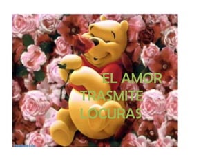 EL AMOR TRASMITE LOCURAS