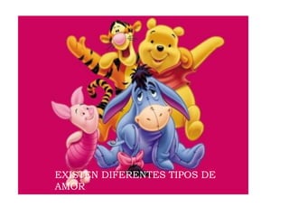 EXISTEN DIFERENTES TIPOS DE AMOR
