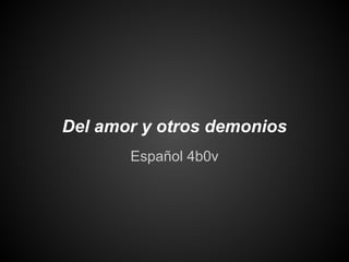 Del amor y otros demonios
       Español 4b0v
 