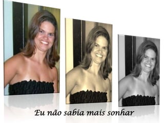 Eu não sabia mais sonhar

 