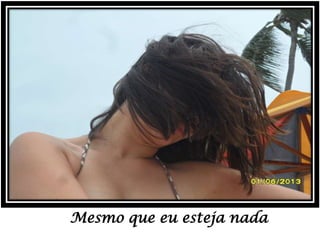 Mesmo que eu esteja nada

 