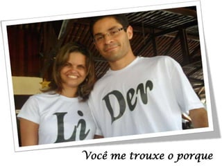 Você me trouxe o porque

 