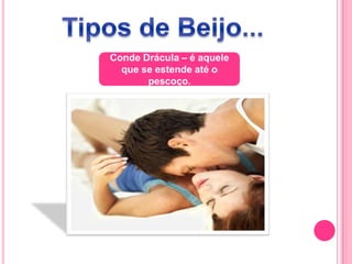 Conde Drácula – é aquele
que se estende até o
pescoço.
 