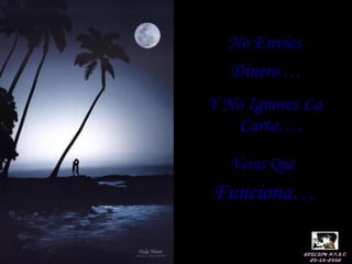 No EnvíesNo Envíes
Dinero …Dinero …
Edición R.N.S.C.
20-10-2006
Veras QueVeras Que
Funciona…Funciona…
Y No Ignores LaY No Ignores La
Carta…,Carta…,
 