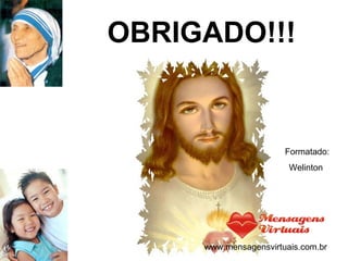 OBRIGADO!!! Formatado: Welinton  www.mensagensvirtuais.com.br 