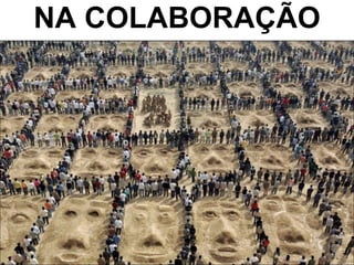 NA COLABORAÇÃO 