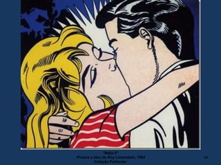 “Beijo II”
Pintura a óleo de Roy Lictenstein, 1962
Coleção Particular
13
 