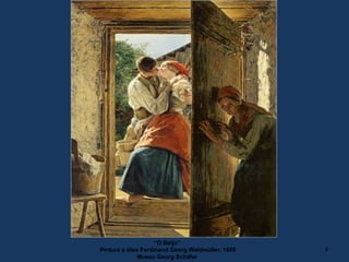 “O Beijo”
Pintura a óleo Ferdinand Georg Waldmüller, 1858
Museu Georg Schäfer
7
 