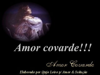 Amor covarde!!! 