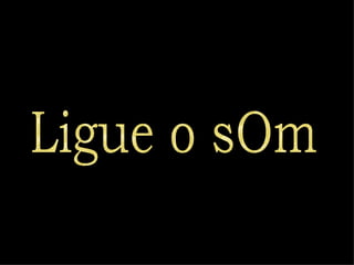 Ligue o sOm 