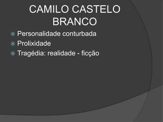 CAMILO CASTELO
BRANCO
 Personalidade conturbada
 Prolixidade
 Tragédia: realidade - ficção
 