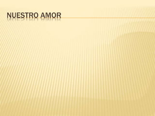 NUESTRO AMOR
 