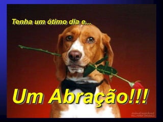 Tenha um ótimo dia e...




Um Abração!!!
 