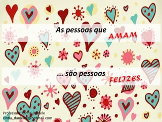 As pessoas que

... são pessoas

Professora: Cíntia Daniele
cintia_danielee@hotmail.com

 