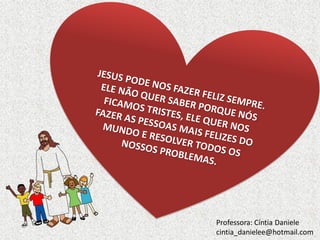 Professora: Cíntia Daniele
cintia_danielee@hotmail.com

 