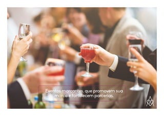 Eventos marcantes, que promovem sua
marca e fortalecem parcerias.
 